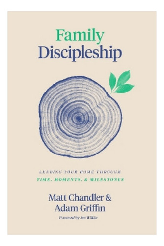 Family Discipleship - Matt Chandler, Adam Griffin. Ebs