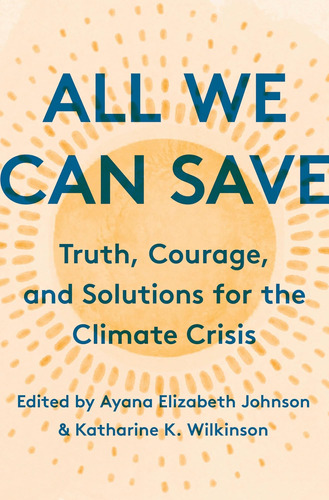 Libro: All We Can Save: Truth, Courage, And Solutions For Th