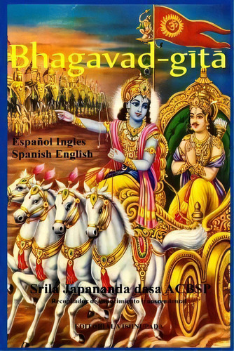 Bhagavad-gita Bilingue : Spanish - English Bhagavad-gita, De Bhaktivedanta Swami Prabhupada. Editorial Createspace Independent Publishing Platform, Tapa Blanda En Español