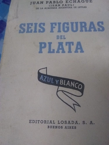 Seis Figuras Del Plata. Juan P. Echagüe 1938/187 Pág.