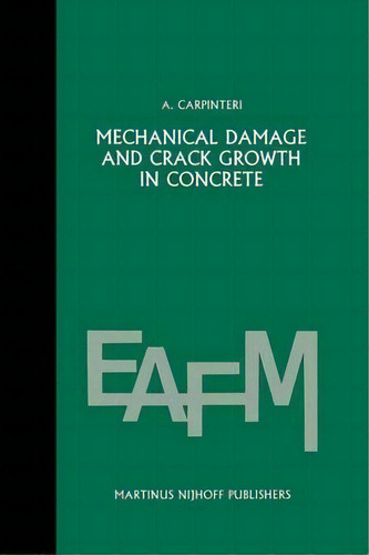 Mechanical Damage And Crack Growth In Concrete, De Alberto Carpinteri. Editorial Springer, Tapa Blanda En Inglés