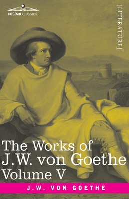 Libro The Works Of J.w. Von Goethe, Vol. V (in 14 Volumes...