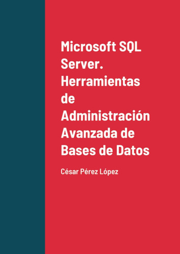 Libro: Microsoft Sql Server. Herramientas De Administración 