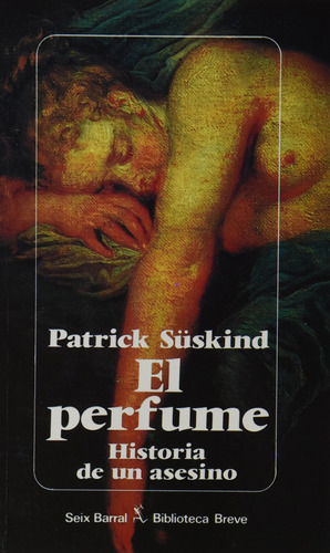 El Perfume: Historia de un asesino, de Suskind, Patrick. Serie Biblioteca Breve Editorial Seix Barral México, tapa blanda en español, 2014
