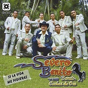 Benito Severo Y Su Banda Cachas De Oro Si La Vida Me Pidiera