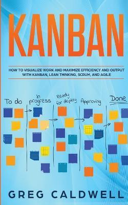 Libro Kanban : How To Visualize Work And Maximize Efficie...