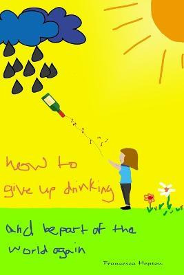 Libro How To Give Up Drinking : And Be Part Of The World ...