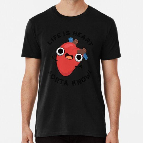 Remera Life Is Heart Aorta Know Funny Anatomy Puns Algodon P