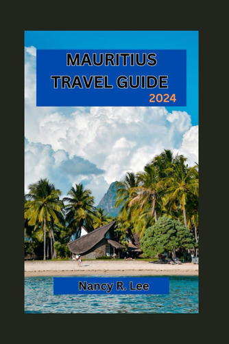 Libro: Mauritius Travel Guide 2024: Exploring Cultural And