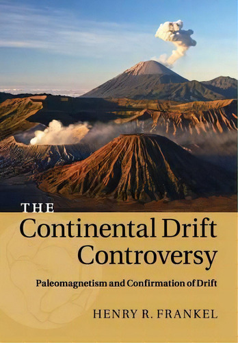 The Continental Drift Controversy: Volume 2, Paleomagnetism And Confirmation Of Drift, De Henry R. Frankel. Editorial Cambridge University Press, Tapa Blanda En Inglés