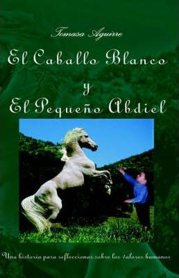 Libro El Caballo Blanco Y El Pequeno Abdiel - Tomasa Agui...