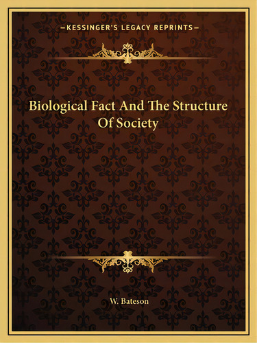 Biological Fact And The Structure Of Society, De Bateson, W.. Editorial Kessinger Pub Llc, Tapa Blanda En Inglés