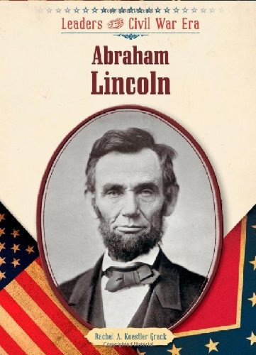 Abraham Lincoln (leaders Of The Civil War Era (library))