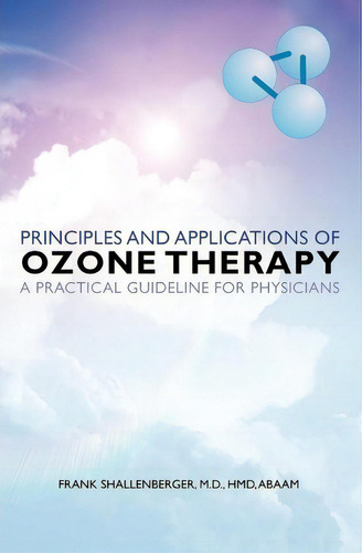 Principles And Applications Of Ozone Therapy - A Practical Guideline For Physicians, De Abaam  M D Hmd Shallenberger. Editorial Createspace, Tapa Blanda En Inglés