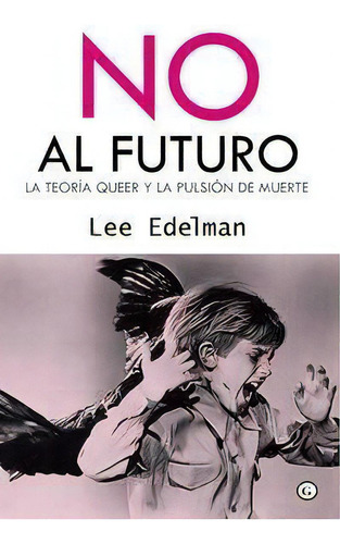 No Al Futuro, De Lee Edelman. Editorial Egales S.l, Tapa Blanda En Español