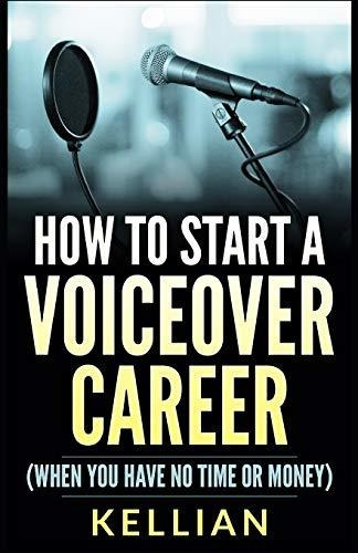 Book : How To Start A Voiceover Career (when You Have No...