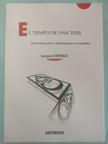 El Tiempo De Una Tesis. Jacques Derrida. Ed. Anthropos