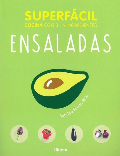 Ensaladas : Superfácil Cocina Con 2 - 6 Ingredientes, De Sabrina Fauda-role. Editorial Librero, Tapa Blanda En Español, 2018