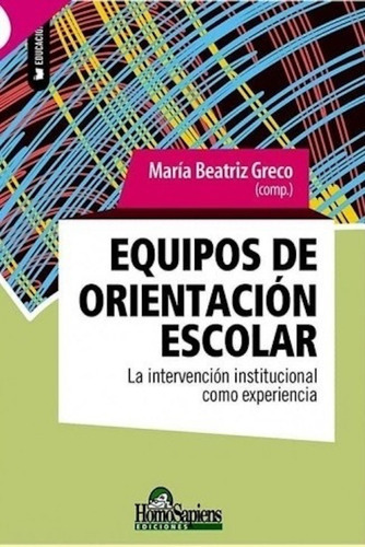 Equipo De Orientacion Escolar, De Greco, Mar¡a Beatriz. Editorial Homo Sapiens, Tapa Blanda En Español, 2020