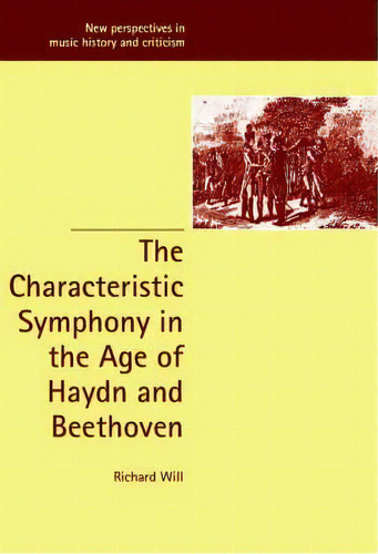 New Perspectives In Music History And Criticism: The Characteristic Symphony In The Age Of Haydn ..., De Richard Will. Editorial Cambridge University Press, Tapa Dura En Inglés