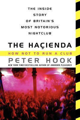 The Hacienda : How Not To Run A Club - Peter Hook