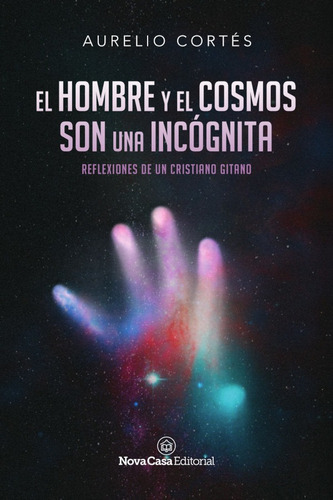 El Hombre Y El Cosmos Son Una Incógnita, De Aurelio Cortés. Nova Casa Editorial, Tapa Blanda En Español, 2020