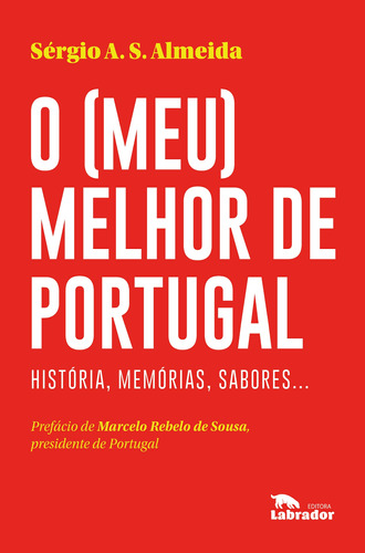 O (meu) melhor de Portugal: Histórias, memórias, sabores..., de Almeida, Sérgio A.S. Editora Labrador Ltda, capa mole em português, 2019