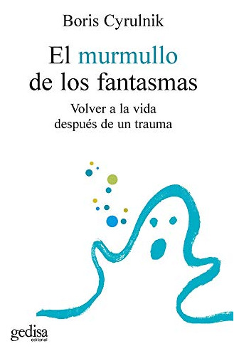 El Murmullo De Los Fantasmas: Volver A La Vida Despues De Un