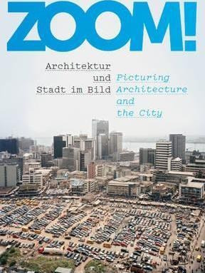 Zoom! : Architektur Und Stadt Im Bild / Picturing (alemán)