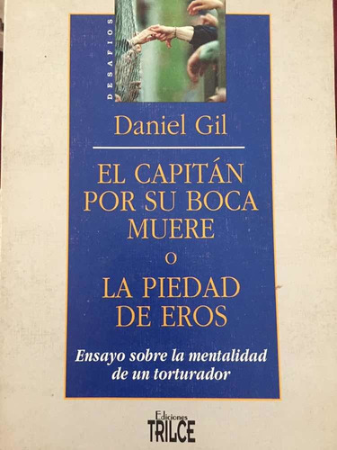 El Capitán Por Su Boca Muere O La Piedad De Eros. Daniel Gil