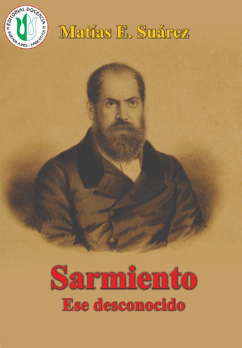 Biografías Arg - Sarmiento, Ese Desconocido