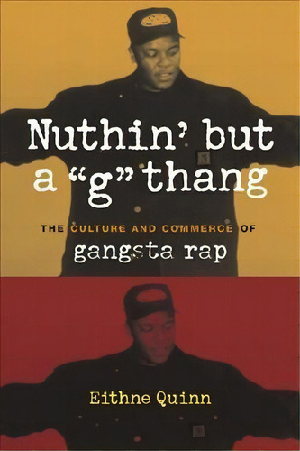 Nuthin' But A G Thang : The Culture And Commerce Of Gangsta Rap, De Eithne Quinn. Editorial Columbia University Press, Tapa Blanda En Inglés