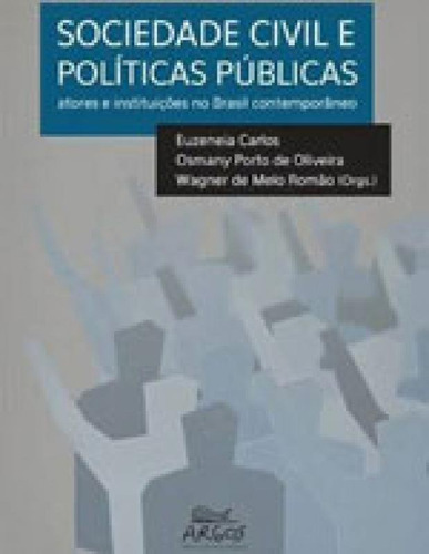 Sociedade Civil E Politicas Publicas: Atores E Instituiçoes No Brasil Contemporaneo, De Euzeneia, Carlos. Editora Argos, Capa Mole, Edição 1ª Edição - 2014 Em Português