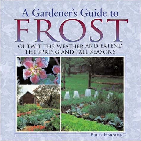 A Gardeners Guide To Frost Outwit The Weather And Extend The