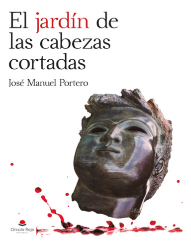 Libro : El Jardin De Las Cabezas Cortadas - Portero, Jose.