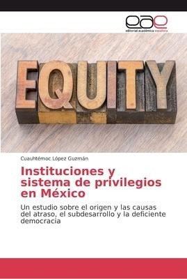 Libro Instituciones Y Sistema De Privilegios En Mexico - ...