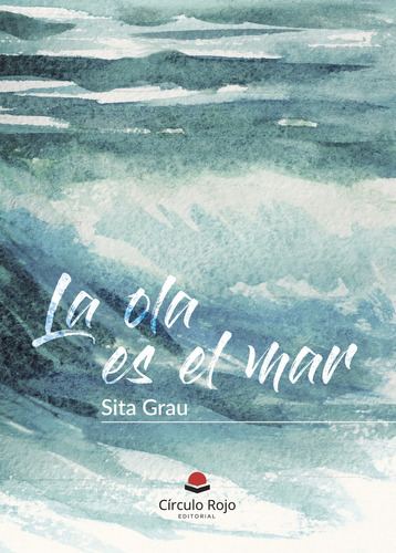 La ola es el mar, de Sita Grau.. Grupo Editorial Círculo Rojo SL, tapa blanda, edición 1.0 en español