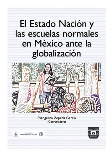 El Estado Nación Y Las Escuelas Normales, de Zepeda, Evangelina. Editorial Plaza y Valdés Editores en español