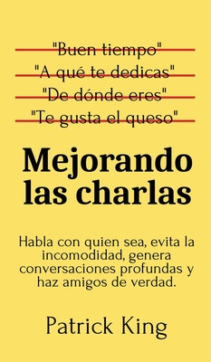 Libro Mejorando Las Charlas: Habla Con Quien Sea, Evita L...