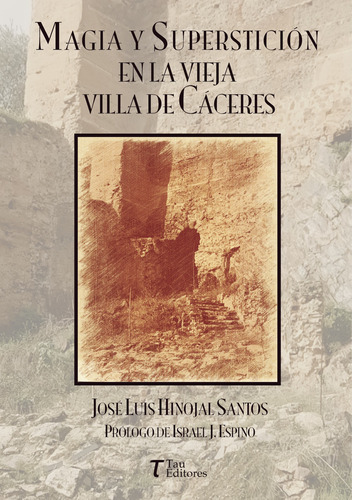 Magia Y Superstición En La Vieja Villa De Cáceres, De Hinojal Santos , José Luis.., Vol. 1.0. Editorial Tau Editores, Tapa Blanda, Edición 1.0 En Español, 2018