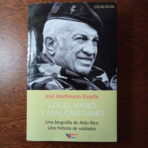 Loco, Vano Y Mal Cristiano - Duarte - Biografía De Aldo Rico