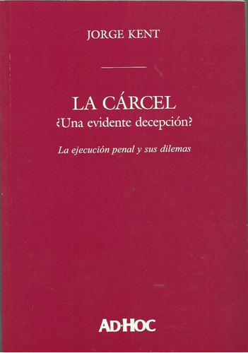 La Carcel La Ejecucion Penal Y Sus Dilemas - Kent Dyf 