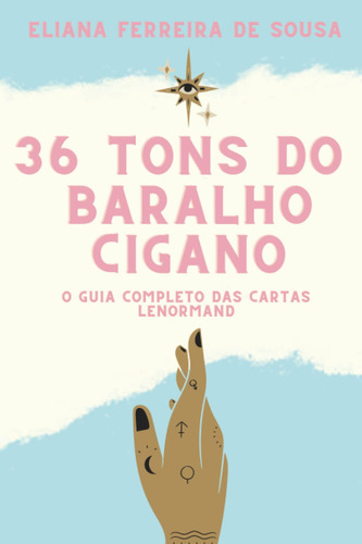 Livro: 36 Tons Do Baralho Cigano: O Guia Completo Das Car...