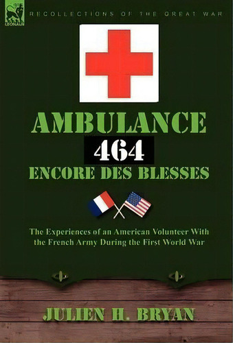Ambulance 464 Encore Des Bless?'s, De Julien H Bryan. Editorial Leonaur Ltd, Tapa Dura En Inglés