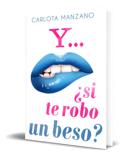 Y... ¿si Te Robo Un Beso?, De Carlota Manzano. Editorial Independently Published, Tapa Blanda En Español, 2023