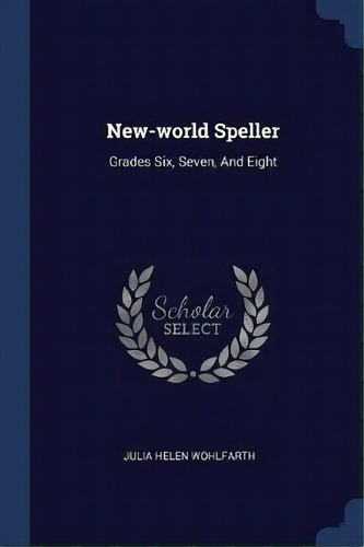 New-world Speller, De Julia Helen Wohlfarth. Editorial Sagwan Press, Tapa Blanda En Inglés