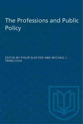The Professions And Public Policy, De Philip Slayton. Editorial University Of Toronto Press, Tapa Blanda En Inglés