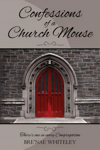 Confessions Of A Church Mouse: There's One In Every Congregation, De Whiteley, Bre'nae. Editorial Lightning Source Inc, Tapa Blanda En Inglés