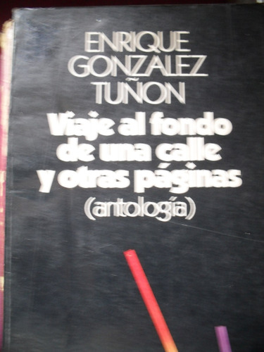 Enrique Gonzalez Tuñon - Viaje Al Fondo De Una Calle Y Otras
