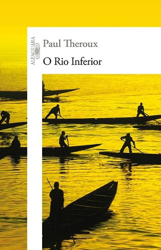 O Rio Inferior, De Paul Theroux. Editora Alfaguara Em Português